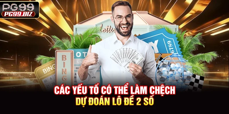 Các yếu tố có thể làm chệch dự đoán lô đề 2 số
