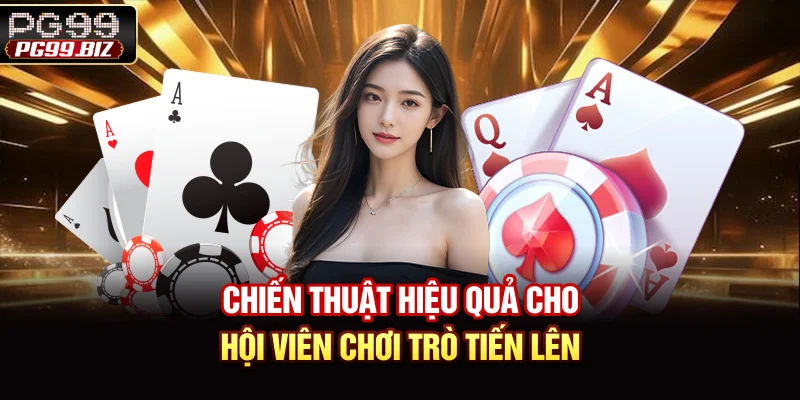 Chiến thuật hiệu quả cho hội viên chơi trò tiến lên