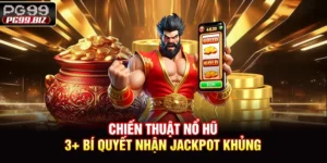 Chiến Thuật Nổ Hũ - 3+ Bí Quyết Nhận Jackpot Khủng