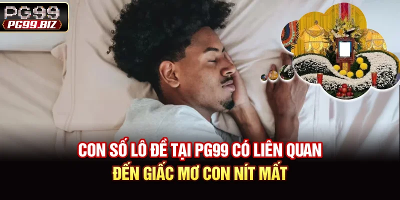 Con số lô đề tại PG99 có liên quan đến giấc mơ con nít mất