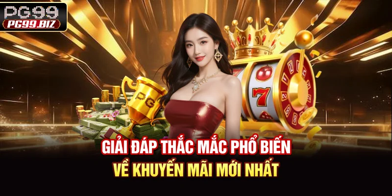 Giải đáp thắc mắc phổ biến về khuyến mãi mới nhất
