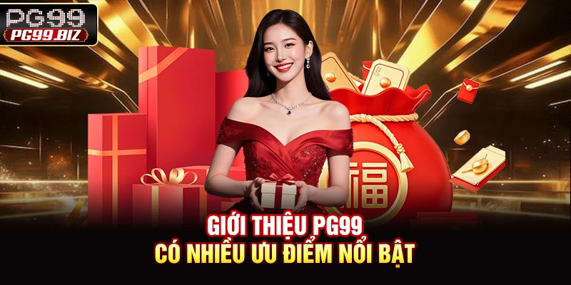 Giới thiệu PG99 có nhiều ưu điểm nổi bật