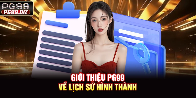 Giới thiệu PG99 về lịch sử hình thành