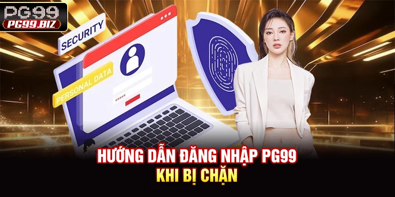 Hướng dẫn đăng nhập PG99 khi bị chặn