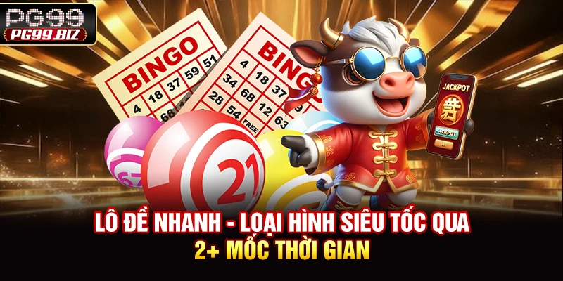 Lô Đề Nhanh - Loại Hình Siêu Tốc Qua 2+ Mốc Thời Gian
