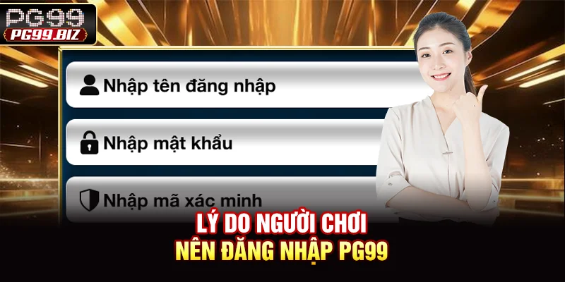 Lý do người chơi nên đăng nhập PG99