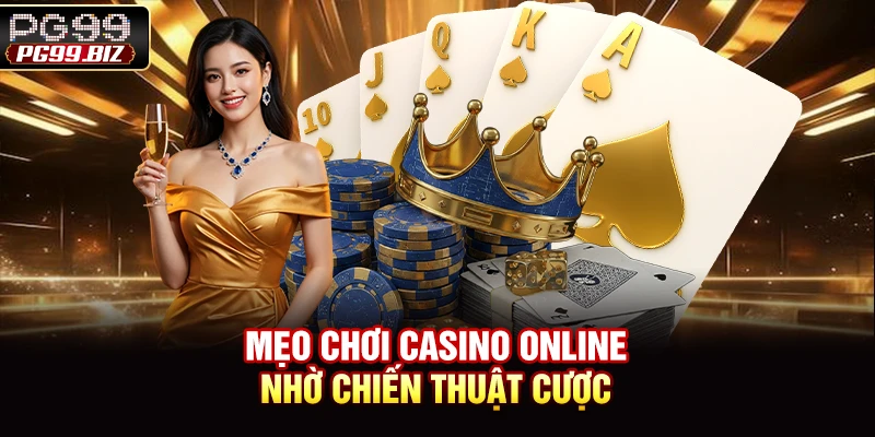 Mẹo chơi casino online nhờ chiến thuật cược