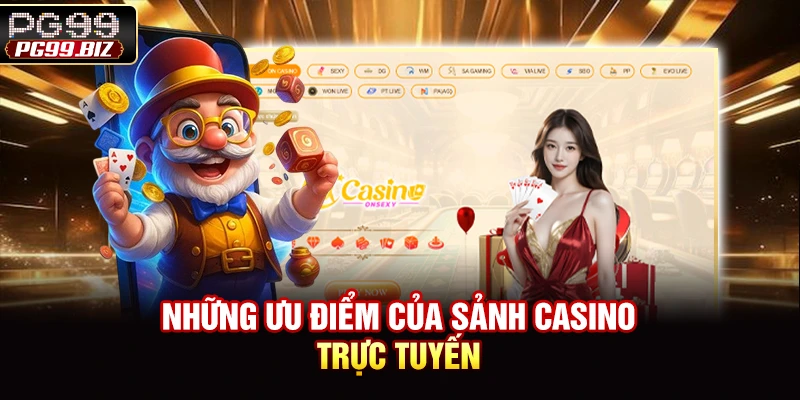 Những ưu điểm của sảnh Casino trực tuyến