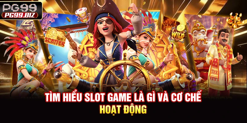 Tìm hiểu slot game là gì và cơ chế hoạt động